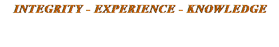 Text Box:  INTEGRITY - EXPERIENCE - KNOWLEDGE 

